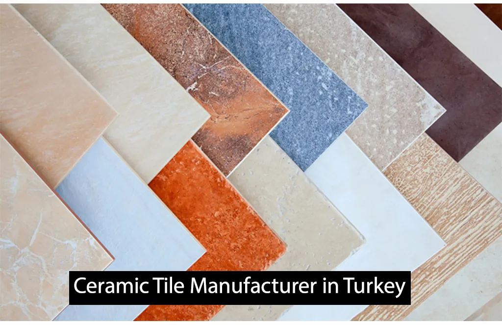 Ceramic Tiles Manufacturer In Turkey