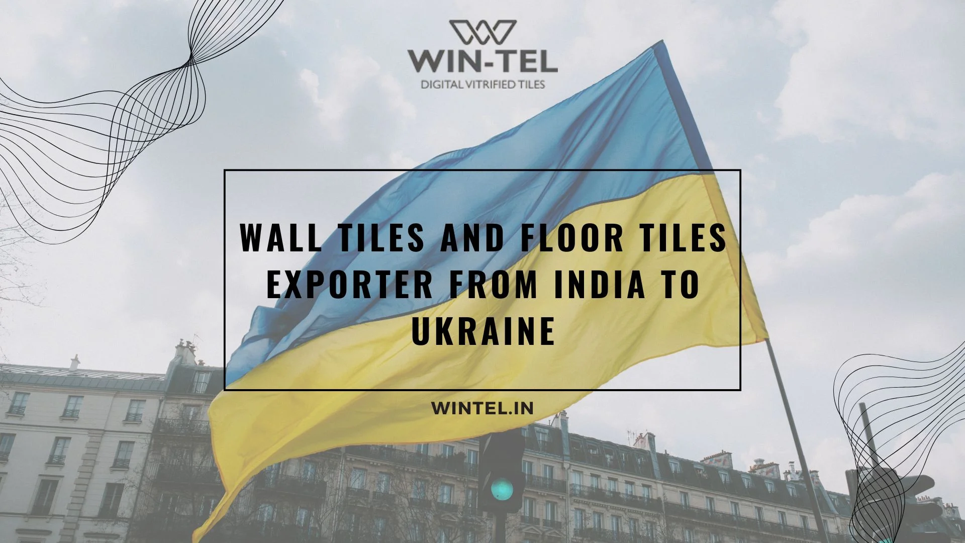 Wall Tiles and Floor Tiles Exporter from India to Ukraine	