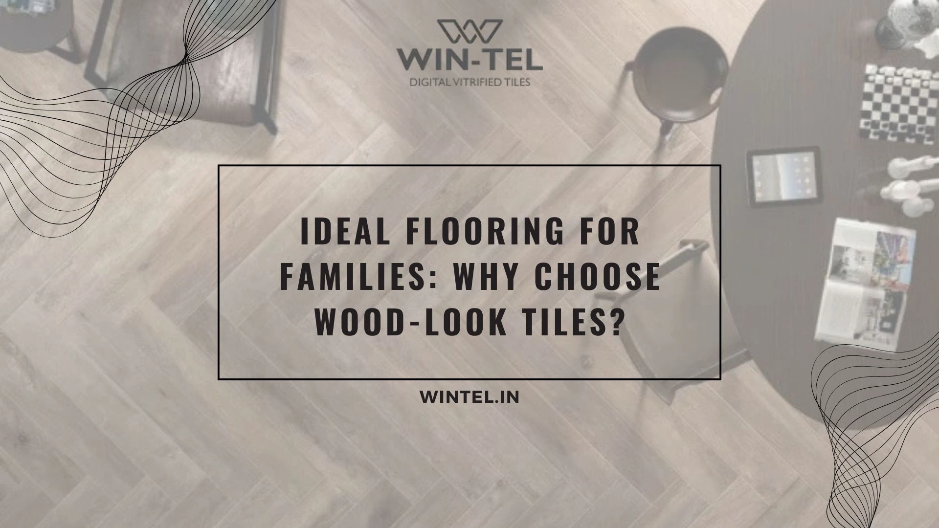 Ideal Flooring for Families: Why Choose Wood-Look Tiles?