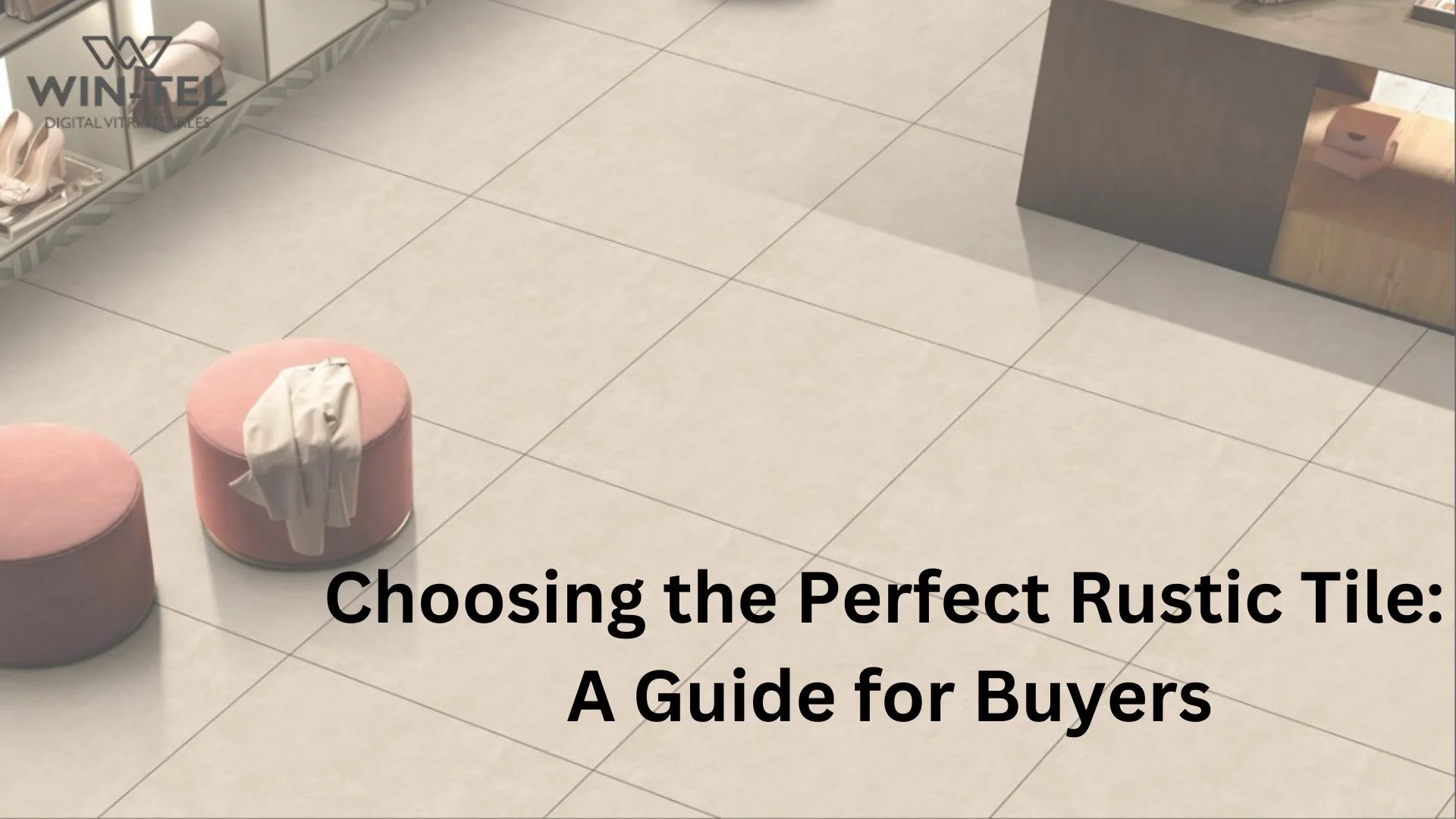 Choosing The Perfect Rustic Tile: A Guide For Buyers